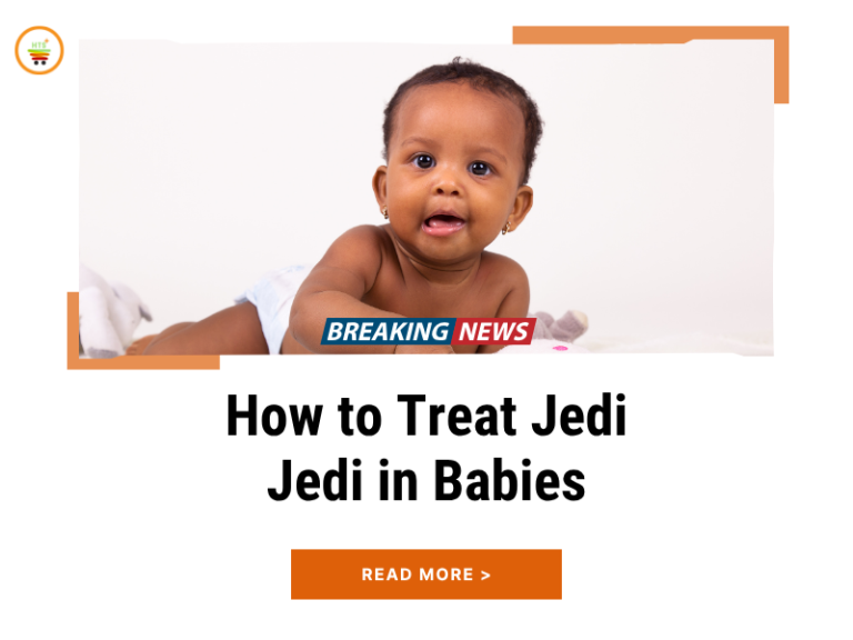 How to Treat Jedi Jedi in Babies (10 Practical Tips for Parents)